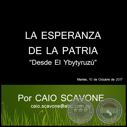 LA ESPERANZA DE LA PATRIA - Desde El Ybytyruzú - Por CAIO SCAVONE - Martes, 10 de Octubre de 2017